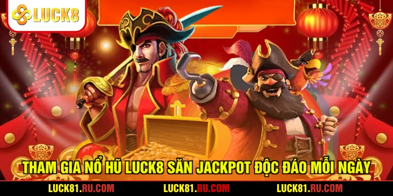 Tham Gia Nổ Hũ LUCK8 Săn Jackpot Độc Đáo Mỗi Ngày