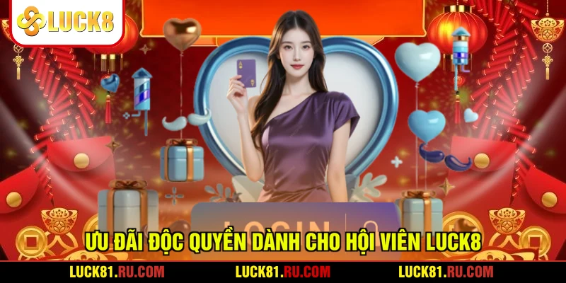 Ưu đãi độc quyền dành cho hội viên LUCK8